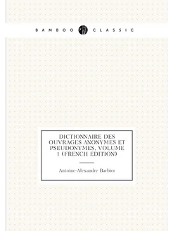 Dictionnaire Des Ouvrages Anonymes Et Pseudonymes, V