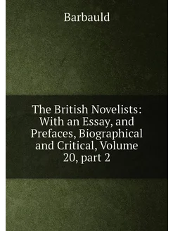 The British Novelists With an Essay, and Prefaces