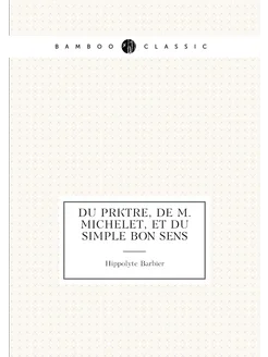 Du Prêtre, De M. Michelet, Et Du Simple Bon Sens