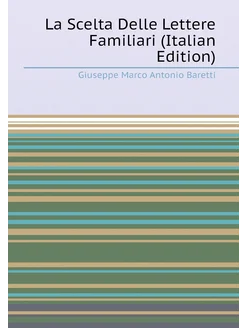 La Scelta Delle Lettere Familiari (Italian Edition)