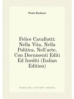 Felice Cavallotti Nella Vita, Nella Politica, Nell'