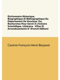 Dictionnaire Historique, Biographique Et Bibliograph