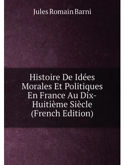 Histoire De Idées Morales Et Politiques En France Au