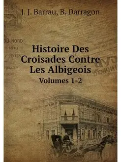 Histoire Des Croisades Contre Les Alb