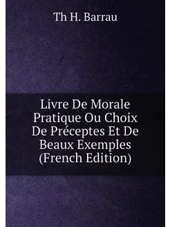 Livre De Morale Pratique Ou Choix De Préceptes Et De