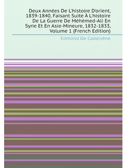 Deux Années De L'histoire D'orient, 1839-1840, Faisa