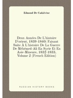 Deux Années De L'histoire D'orient, 1839-1840 Faisa