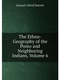 The Ethno-Geography of the Pomo and Neighboring Indi