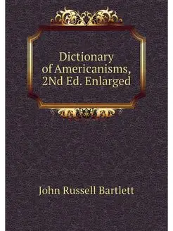 Dictionary of Americanisms, 2Nd Ed. E