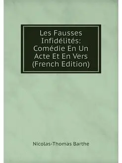 Les Fausses Infidélités Comédie En Un Acte Et En Ve