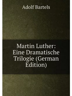 Martin Luther Eine Dramatische Trilogie (German Edi