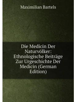 Die Medicin Der Naturvölker Ethnologische Beiträge