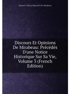 Discours Et Opinions De Mirabeau Précédés D'une Not