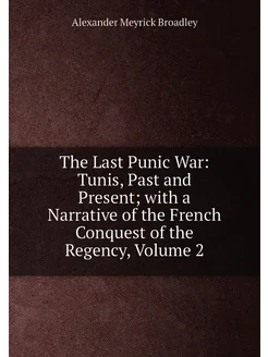 The Last Punic War Tunis, Past and Present with a