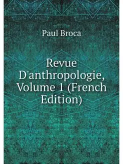 Revue D'anthropologie, Volume 1 (Fren