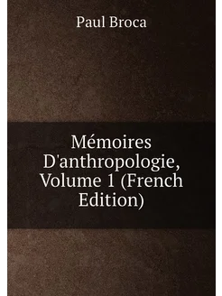 Mémoires D'anthropologie, Volume 1 (French Edition)