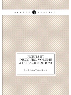 Écrits Et Discours, Volume 3 (French Edition)