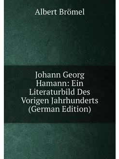 Johann Georg Hamann Ein Literaturbild Des Vorigen J