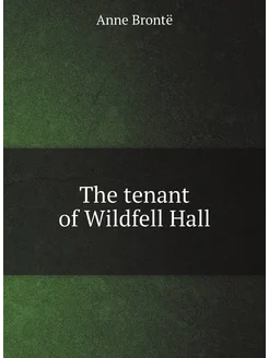 The tenant of Wildfell Hall