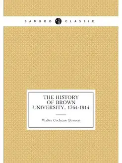 The history of Brown University, 1764-1914