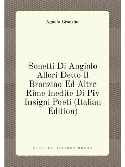 Sonetti Di Angiolo Allori Detto Il Bronzino Ed Altre