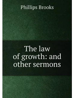 The law of growth and other sermons