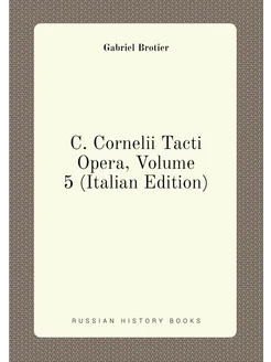 C. Cornelii Tacti Opera, Volume 5 (Italian Edition)