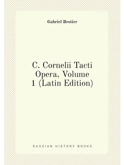 C. Cornelii Tacti Opera, Volume 1 (Latin Edition)