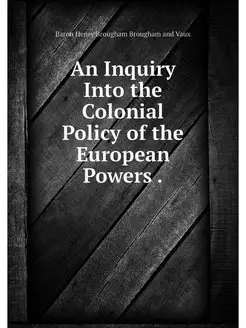 An Inquiry Into the Colonial Policy o