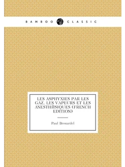 Les Asphyxies Par Les Gaz, Les Vapeurs Et Les Anesth