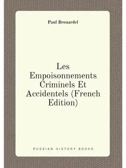 Les Empoisonnements Criminels Et Accidentels (French