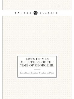 Lives of Men of Letters of the Time of George Iii