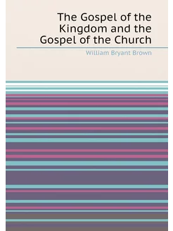 The Gospel of the Kingdom and the Gospel of the Church