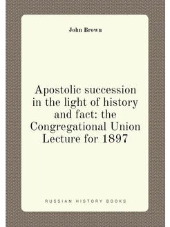 Apostolic succession in the light of history and fac