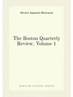 The Boston Quarterly Review, Volume 1