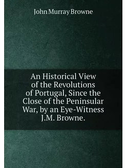 An Historical View of the Revolutions of Portugal, S