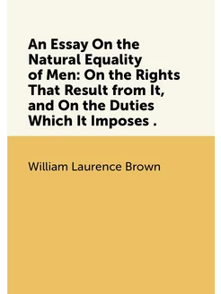 An Essay On the Natural Equality of Men On the Righ