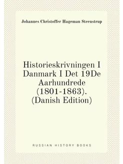 Historieskrivningen I Danmark I Det 19De Aarhundrede