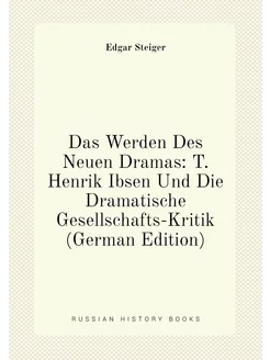 Das Werden Des Neuen Dramas T. Henrik Ibsen Und Die