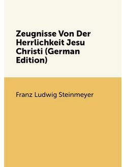 Zeugnisse Von Der Herrlichkeit Jesu Christi (German