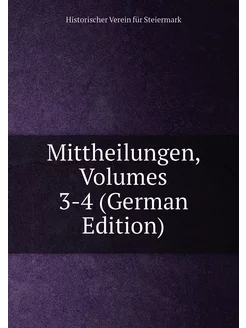 Mittheilungen, Volumes 3-4 (German Edition)