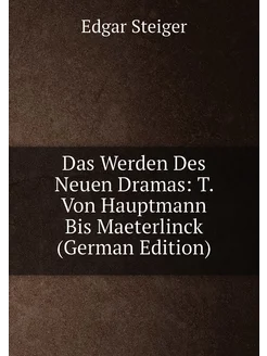 Das Werden Des Neuen Dramas T. Von Hauptmann Bis Ma