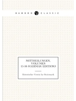 Mittheilungen, Volumes 15-16 (German Edition)