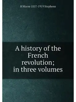 A history of the French revolution in three volumes