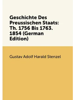 Geschichte Des Preussischen Staats Th. 1756 Bis 176