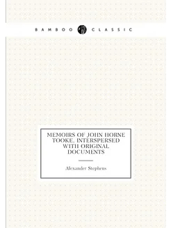 Memoirs of John Horne Tooke, interspersed with origi