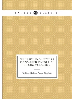 The Life and Letters of Walter Farquhar Hook, Volume 2