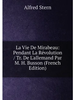 La Vie De Mirabeau Pendant La Révolution Tr. De L