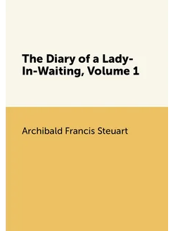 The Diary of a Lady-In-Waiting, Volume 1