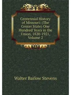 Centennial History of Missouri (The